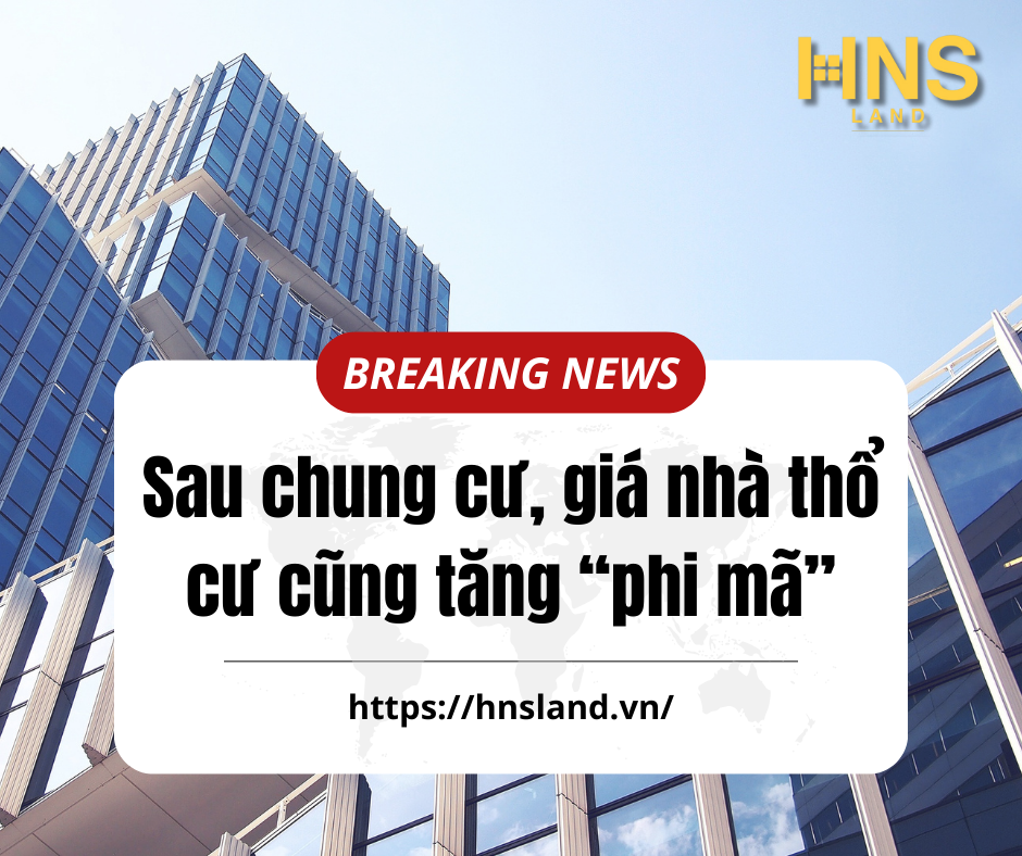 Sau chung cư, giá nhà thổ cư cũng tăng “phi mã”