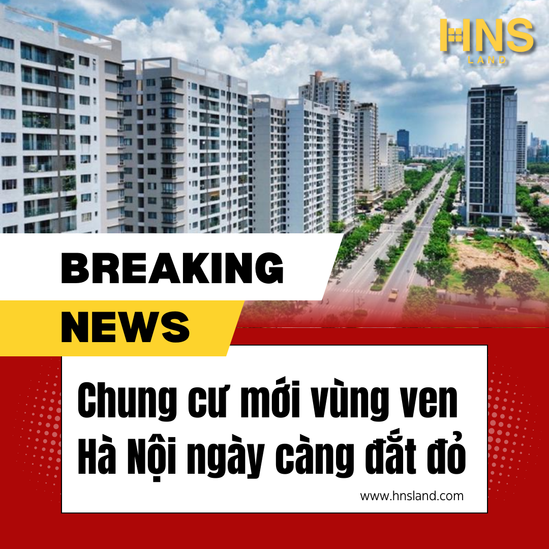 Chung cư mới vùng ven Hà Nội ngày càng đắt đỏ